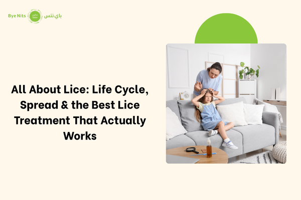 All About Lice Life Cycle, Spread & the Best Lice Treatment That Actually Works
